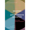 Six Lenses for Anti-Oppressive Education: Partial Stories, Improbable Conversations (Second Edition)