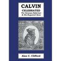 Calvin Celebrated: The Geneva Reformer & His Huguenot Sons