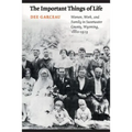 The Important Things of Life: Women, Work, and Family in Sweetwater County, Wyoming, 1880-1929