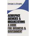 Aerospace Agencies and Organizations: A Guide for Business and Government