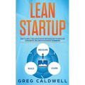 Lean Startup: How to Apply the Lean Startup Methodology to Innovate, Accelerate, and Create Successful Businesses (Lean Guides with Scrum, Sprint, Kan