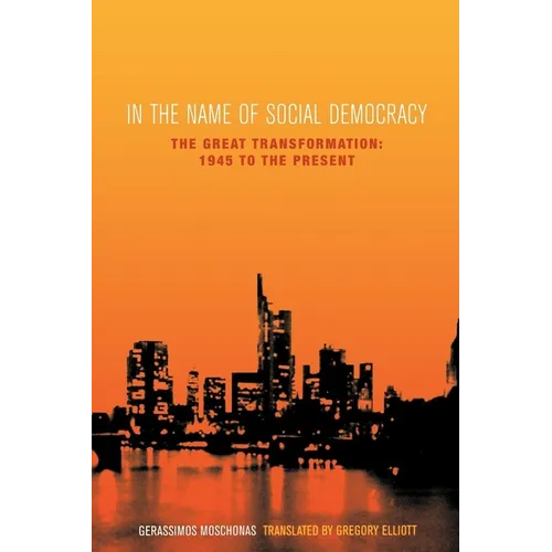 In the Name of Social Democracy: The Great Transformation, 1945 to the Present