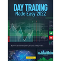 Day Trading Made Easy 2022: Beginner's Guide to Making Money Every Day with Day Trading