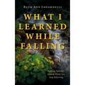 What I Learned While Falling: Finding Spiritual Ground When You Stop Believing