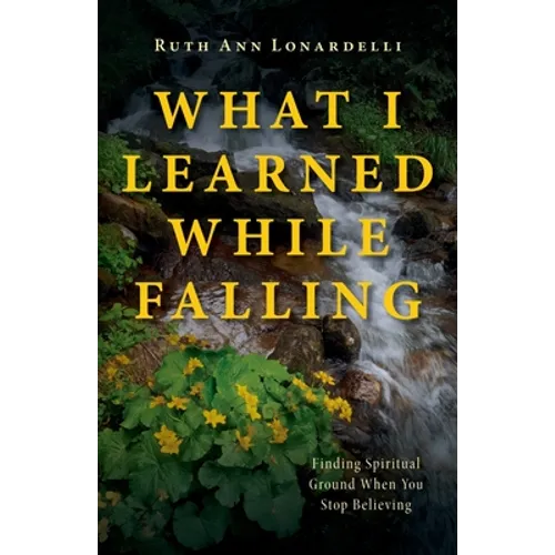 What I Learned While Falling: Finding Spiritual Ground When You Stop Believing