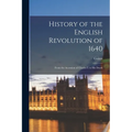 History of the English Revolution of 1640: From the Accession of Charles I. to His Death