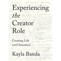 Experiencing the Creator Role: Creating Life with Intention