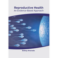 Reproductive Health: An Evidence-Based Approach