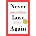 Never Lose Again: Become a Top Negotiator by Asking the Right Questions