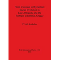 From Classical to Byzantine: Social Evolution in Late Antiquity and the Fortress at Isthmia, Greece