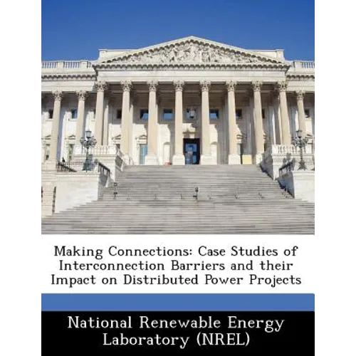 Making Connections: Case Studies of Interconnection Barriers and Their Impact on Distributed Power Projects
