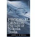 Prodigal Genius: The Life of Nikola Tesla