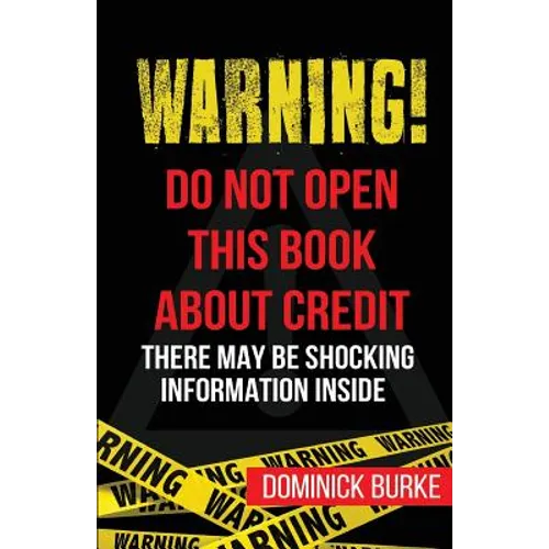 Warning! Do Not Open This Book About Credit: There May Be Some Shocking Information Inside