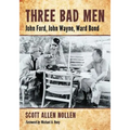 Three Bad Men: John Ford, John Wayne, Ward Bond