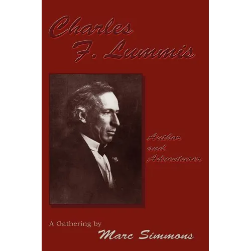 Charles F. Lummis (Softcover): Author and Adventurer; A Gathering