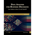 Data Analysis for Business Decisions: Case Studies in Excel, R, and ChatGPT