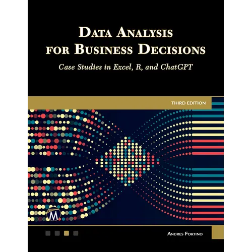 Data Analysis for Business Decisions: Case Studies in Excel, R, and ChatGPT