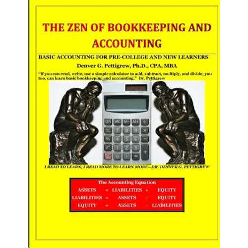 The Zen of Bookkeeping and Accounting: Basic Accounting for Pre-College and New Learners