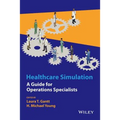 Healthcare Simulation: A Guide for Operations Specialists
