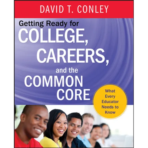 Getting Ready for College, Careers, and the Common Core: What Every Educator Needs to Know
