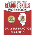 ILLINOIS TEST PREP Reading Skills Workbook Daily IAR Practice Grade 5: Preparation for the Illinois Assessment of Readiness ELA/Literacy Tests