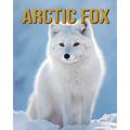 Arctic Fox: Arctic Fox: Amazing Photos and Fun Facts Book
