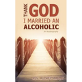 Thank God I Married an Alcoholic