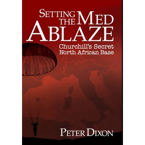 Setting the Med Ablaze: Churchill's Secret North African Base