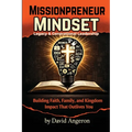 Missionpreneur Mindset: Legacy & Generational Leadership