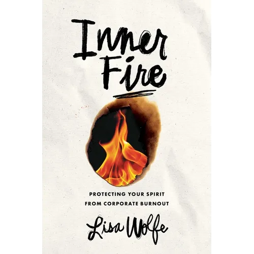 Inner Fire: Protecting Your Spirit from Corporate Burnout