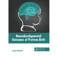 Neurodevelopmental Outcomes of Preterm Birth