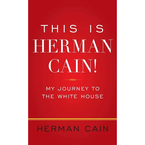 This Is Herman Cain!: My Journey to the White House