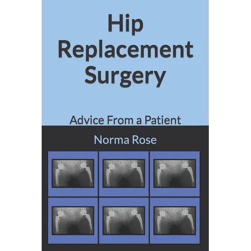 Hip Replacement Surgery: Advice From a Patient