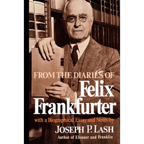 From the Diaries of Felix Frankfurter: With a Biographical Essay and Notes