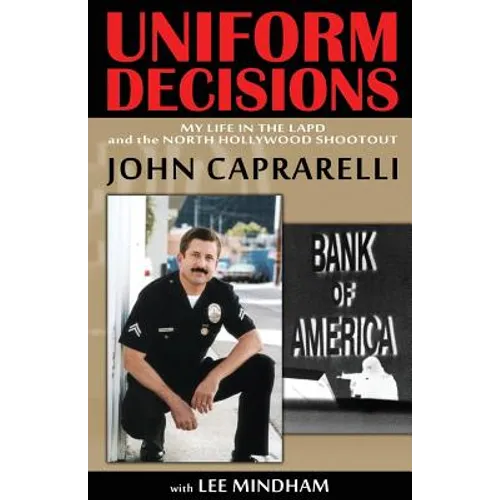 Uniform Decisions: My Life in the LAPD and the North Hollywood Shootout