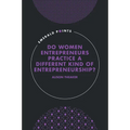 Do Women Entrepreneurs Practice a Different Kind of Entrepreneurship?