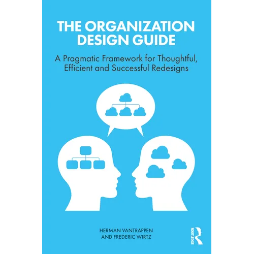 The Organization Design Guide: A Pragmatic Framework for Thoughtful, Efficient and Successful Redesigns