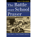 The Battle Over School Prayer: How Engel V. Vitale Changed America