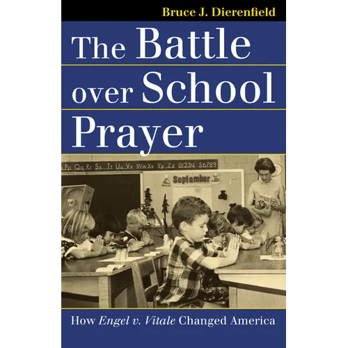 The Battle Over School Prayer: How Engel V. Vitale Changed America