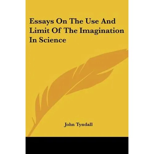 Essays On The Use And Limit Of The Imagination In Science