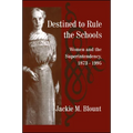 Destined to Rule the Schools: Women and the Superintendency, 1873-1995