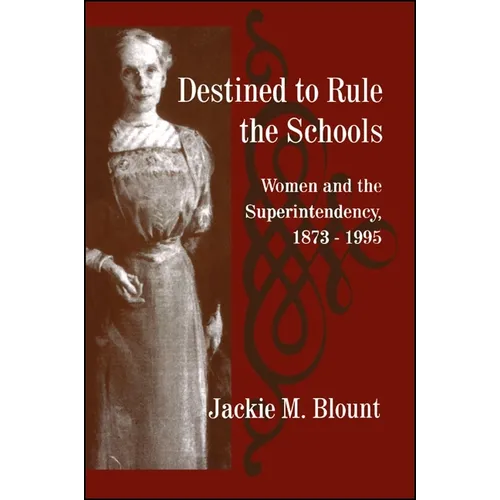 Destined to Rule the Schools: Women and the Superintendency, 1873-1995