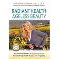 Radiant Health Ageless Beauty: Dr. Christine Horner's 30-Day Program to Extraordinary Health, Beauty, and Longevity