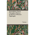Extraordinary Nurses Throughout History;In Honour of Florence Nightingale