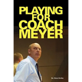 Playing for Coach Meyer