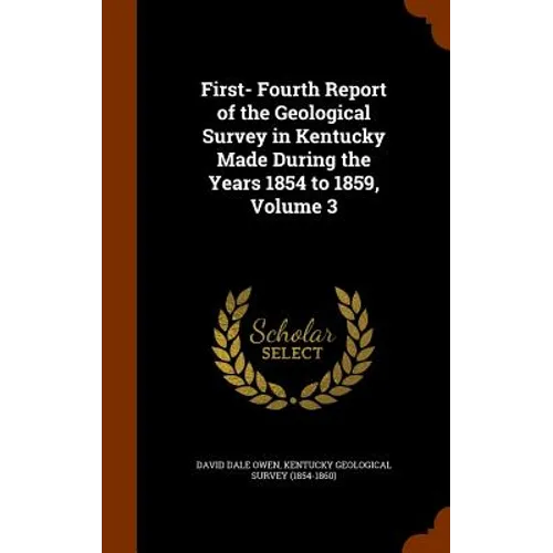 First- Fourth Report of the Geological Survey in Kentucky Made During the Years 1854 to 1859, Volume 3