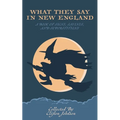 What They Say in New England: A Book of Signs, Sayings, and Superstitions