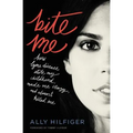 Bite Me: How Lyme Disease Stole My Childhood, Made Me Crazy, and Almost Killed Me