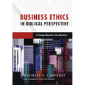 Business Ethics in Biblical Perspective: A Comprehensive Introduction