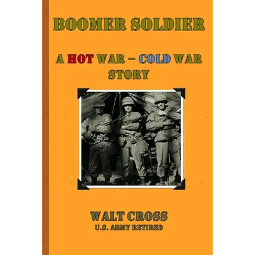 Boomer Soldier A Hot War - Cold War Story